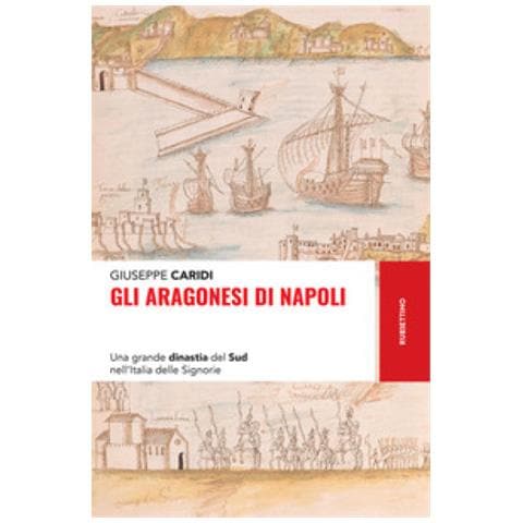 Giuseppe Caridi - Gli Aragonesi Di Napoli. Una Grande Dinastia Del Sud Nell'italia Delle Signorie - Foto 1