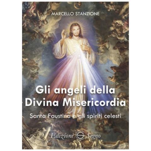 Marcello Stanzione - Gli Angeli Della Divina Misericordia. Santa Faustina E Gli Spiriti Celesti - Foto 1