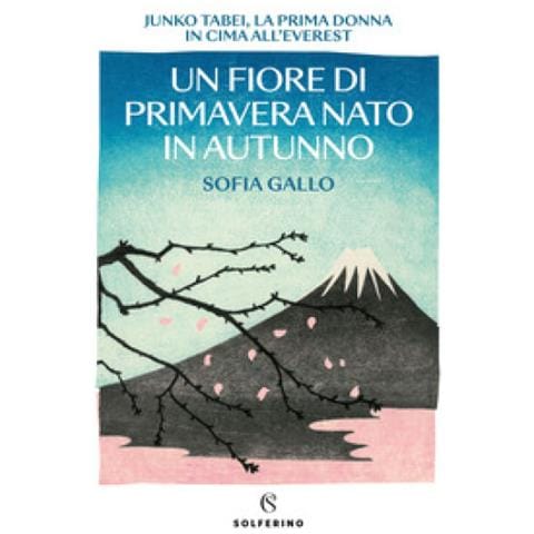 Sofia Gallo - Un Fiore Di Primavera Nato In Autunno. Junko Tabei, La Prima Donna In Cima All'everest - Foto 1