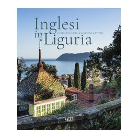 Alessandro Bartoli - Inglesi in Liguria. Castelli, ville, giardini, storie. Ediz. a colori - Foto 1