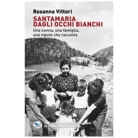 Rosanna Vittori - Santamaria Dagli Occhi Bianchi. Una Nonna, Una Famiglia, Una Nipote Che Racconta - Foto 1