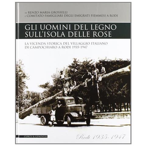 Renzo Maria Grosselli - Gli uomini del legno sull'isola delle rose. La vicenda storica del villaggio italiano di Campochiaro a Rodi 1935-1947 - Foto 1