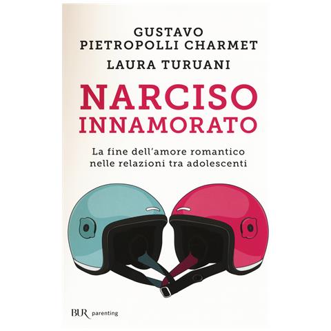 Gustavo Pietropolli Charmet - Narciso innamorato. La fine dell'amore romantico nelle relazioni tra adolescenti - Foto 1