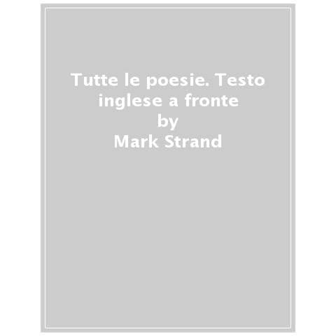 Mondadori Mark Strand Tutte Le Poesie Testo Inglese A Fronte Eprice