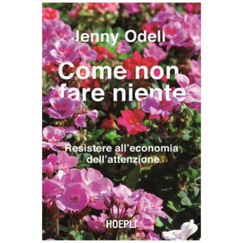Jenny Odell - Come Non Fare Niente. Resistere All'economia Dell'attenzione - Foto 1