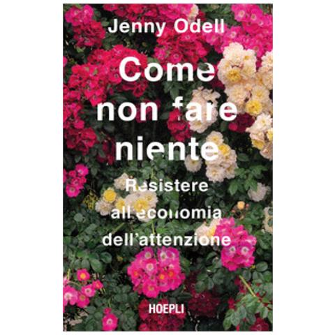Jenny Odell - Come Non Fare Niente. Resistere All'economia Dell'attenzione - Foto 2