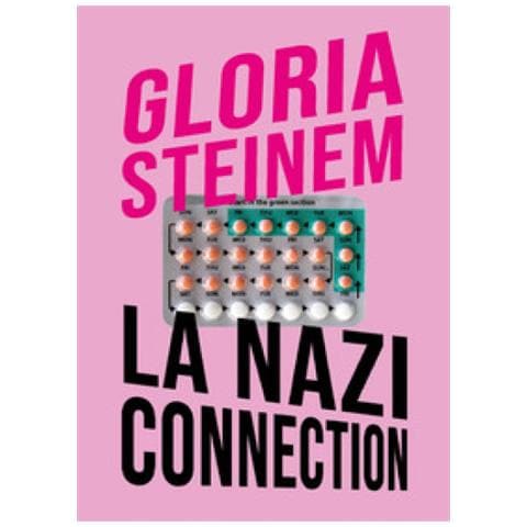 Gloria Steinem - La Nazi Connection. Analogie Con Il Nazismo Nel Dibattito Sull'aborto - Foto 1