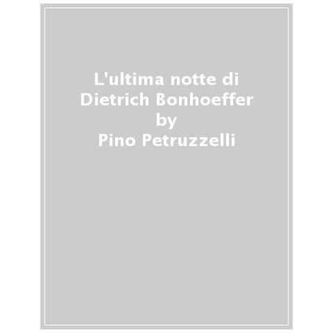 Pino Petruzzelli - L'ultima Notte Di Dietrich Bonhoeffer - Foto 1