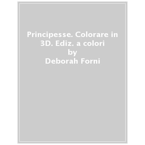 Ilaria Ambrosini - Principesse. Colorare In 3d. Ediz. A Colori - Foto 1