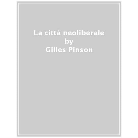 Gilles Pinson - La Città Neoliberale - Foto 1