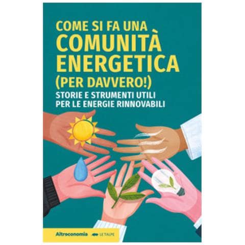 Giovanni Bert - Come si fa una comunità energetica (per davvero!). Storie e strumenti utili per le energie rinnovabili - Foto 1