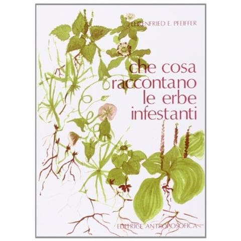 Ehrenfried E. Pfeiffer - Che cosa raccontano le erbe infestanti - Foto 1