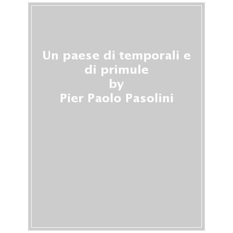 Pier Paolo Pasolini - Un Paese Di Temporali E Di Primule - Foto 1