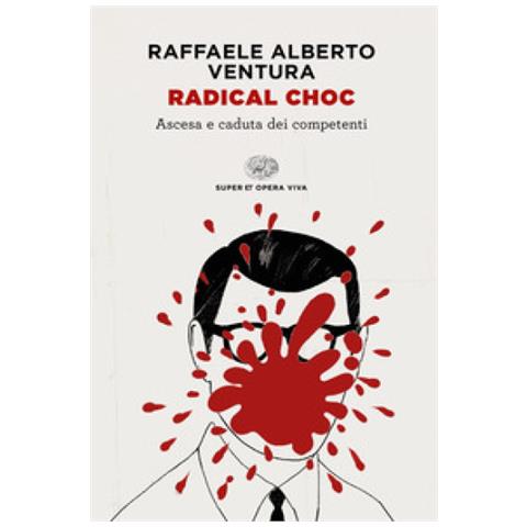 Raffaele Alberto Ventura - Radical Choc. Ascesa E Caduta Dei Competenti - Foto 2