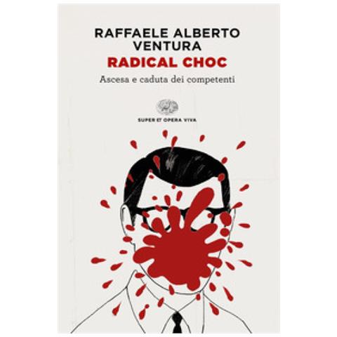 Raffaele Alberto Ventura - Radical Choc. Ascesa E Caduta Dei Competenti - Foto 1