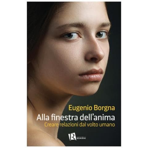 Eugenio Borgna - Alla Finestra Dell'anima. Creare Relazioni Dal Volto Umano - Foto 1
