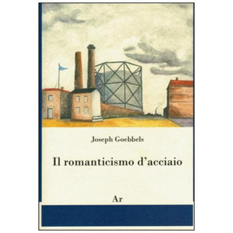 Joseph Goebbels - Il Romanticismo D'acciaio - Foto 1