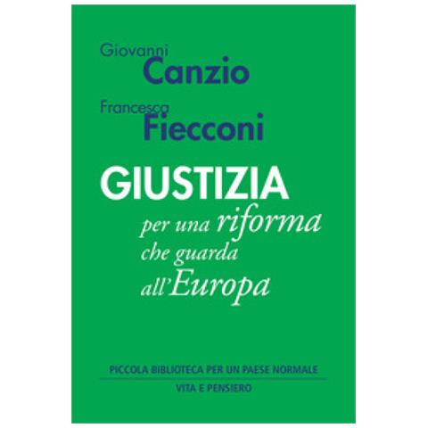 Canzio Giovanni, Francesca Fiecconi - Giustizia Per Una Riforma Che Guarda All'europa - Foto 1