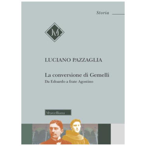 Luciano Pazzaglia - La Conversione Di Gemelli. Da Edoardo A Frate Agostino - Foto 1