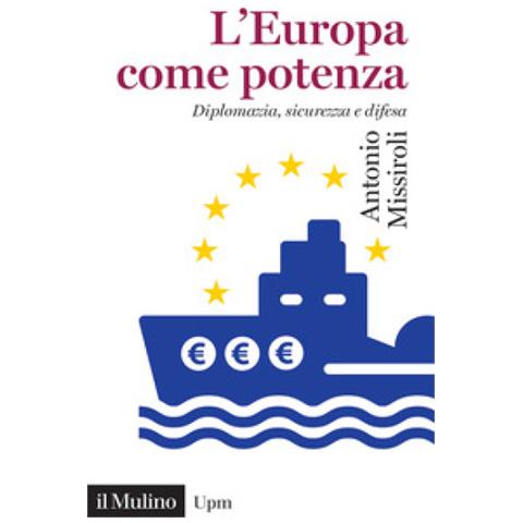 Antonio Missiroli - L'europa Come Potenza. Diplomazia, Sicurezza E Difesa - Foto 1