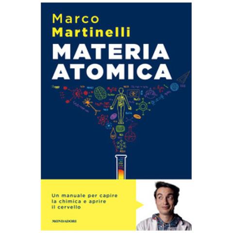 Marco Martinelli - Materia Atomica. La Chimica Come Non Te L'hanno Mai Spiegata - Foto 1