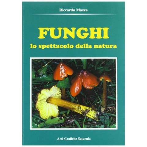Riccardo Mazza - Funghi. Lo spettacolo della natura - Foto 1