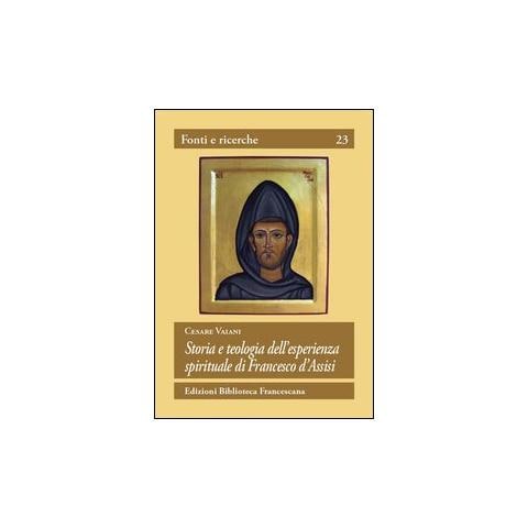 Cesare Vaiani - Storia e teologia dell'esperienza spirituale di San Francesco d'Assisi - Foto 1