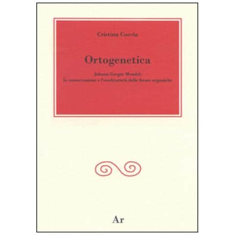 Cristina Coccia - Ortogenetica. Johann Gregor Mendel. La Conservazione E L'eredità Delle Forme Organiche - Foto 1