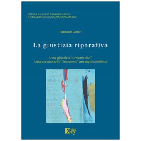 Pasquale Lattari - La Giustizia Riparativa. Una Giustizia «umanistica». Una Cultura Dell'«incontro» Per Ogni Conflitto - Foto 1