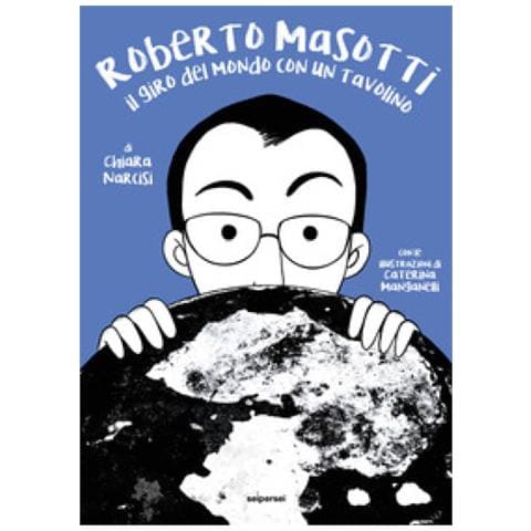 Chiara Narcisi - Roberto Masotti. Il Giro Del Mondo Con Un Tavolino. Ediz. Illustrata - Foto 1