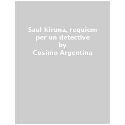 Cosimo Argentina - Saul Kiruna, Requiem Per Un Detective - Foto 1