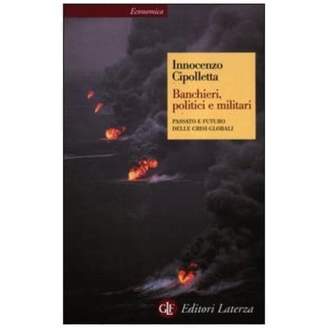 Innocenzo Cipolletta - Banchieri, politici e militari. Passato e futuro delle crisi Globali - Foto 3