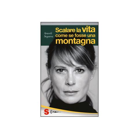 Araceli Segarra - Scalare la vita come se fosse una montagna - Foto 1