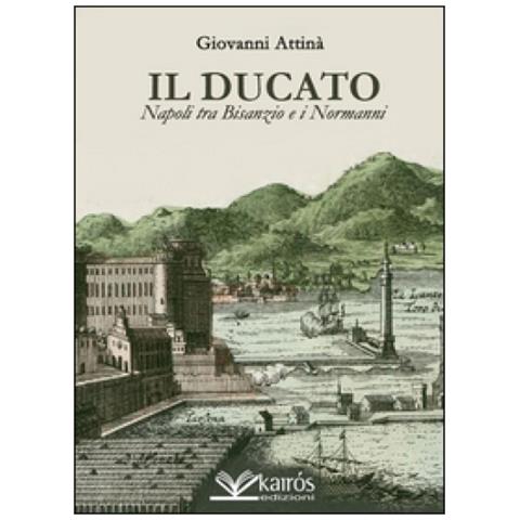 Giovanni Attinà - Il ducato. Napoli tra Bisanzio e i Normanni - Foto 2