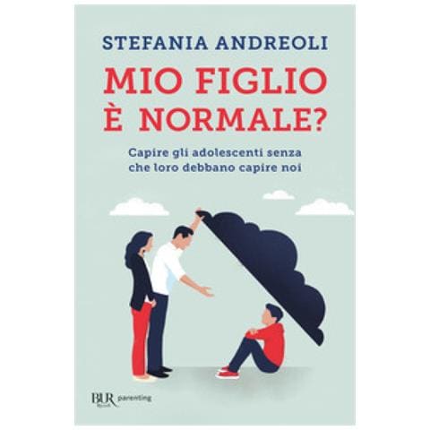 Stefania Andreoli - Mio Figlio È Normale? Capire Gli Adolescenti Senza Che Loro Debbano Capire Noi - Foto 1