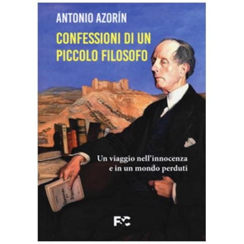 Antonio Azorín - Le confessioni di un piccolo filosofo. Un viaggio nell’innocenza e in un mondo perduti - Foto 1