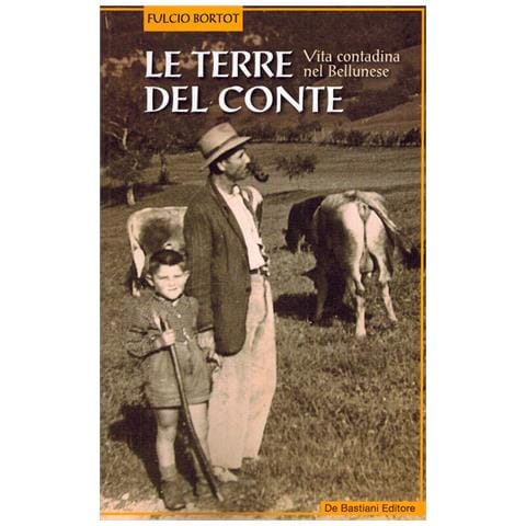 Fulcio Bortot - Le terre del conte. Vita contadina nel bellunese - Foto 1