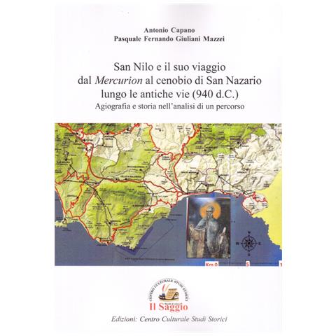 Antonio Capano - San Nilo e il suo viaggio dal «Mercurion» al cenobio di San Nazario lungo le antiche vie (940 d.C.). Agiografia e storia nell'analisi di un percorso - Foto 1