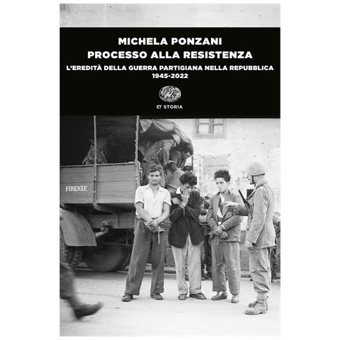 Michela Ponzani - Processo alla Resistenza. L’eredità della guerra partigiana nella Repubblica (1945-2022) - Foto 1