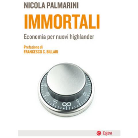 Nicola Palmarini - Immortali. Economia Per Nuovi Highlander - Foto 1