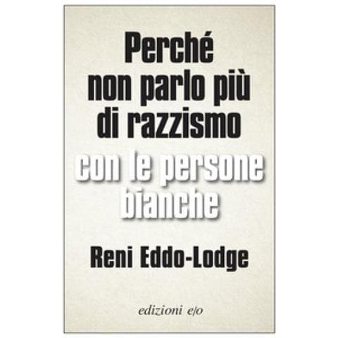 Reni Eddo Lodge - Perché Non Parlo Più Di Razzismo Con Le Persone Bianche - Foto 1
