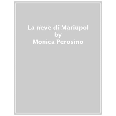 Monica Perosino - La Neve Di Mariupol - Foto 1