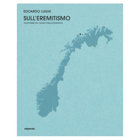 Edoardo Lughi - Sull'eremitismo. Solitudine Tra I Ghiacci Della Norvegia - Foto 1