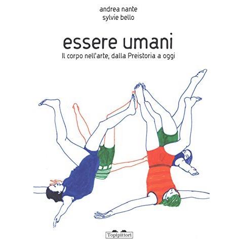 Andrea Nante - Essere umani. Il corpo nell'arte, dalla preistoria a oggi. Ediz. a colori - Foto 1