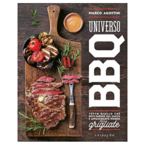Marco Agostini - Universo Bbq. Tutto Quello Che Devi Sapere Sul Vasto E Affascinante Mondo Delle Grigliate - Foto 2