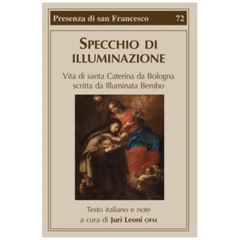 Juri Leoni - Specchio di illuminazione. Vita di S. Caterina da Bologna scritta da Illuminata Bembo - Foto 1