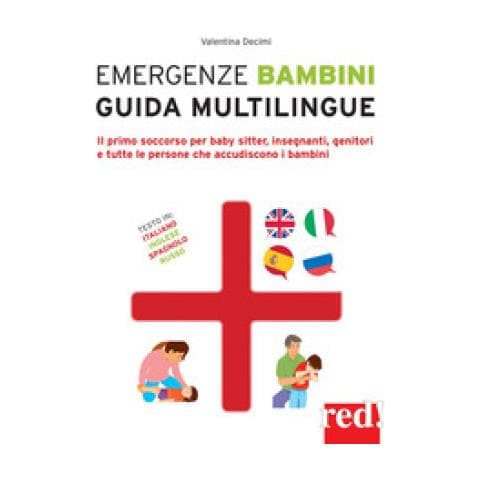 Valentina Decimi - Emergenze Bambini. Guida Multilingue. Il Primo Soccorso Per Baby Sitter, Insegnanti, Genitori E Tutte Le Persone Che Accudiscono I Bambini. Ediz. Italiana, Inglese, Spagnola E Russa - Foto 1