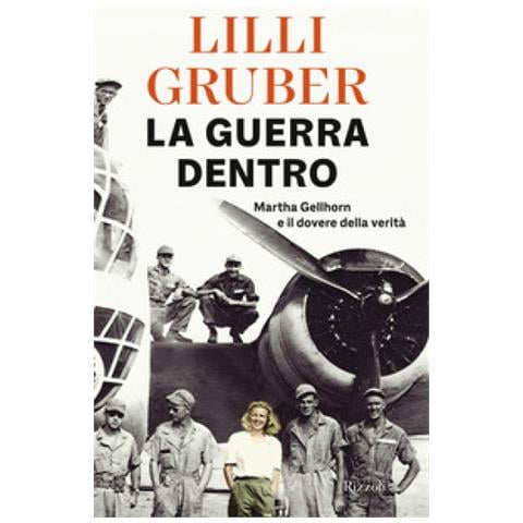Lilli Gruber - La Guerra Dentro. Martha Gellhorn E Il Dovere Della Verità - Foto 1