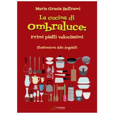 Maria Grazia Beltrami - La Cucina Di Ombraluce. Primi Piatti Velocissimi - Foto 1