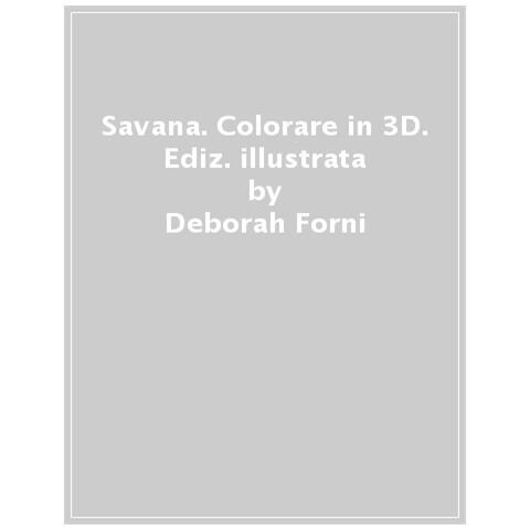 Deborah Forni - Savana. Colorare In 3d. Ediz. A Colori - Foto 1